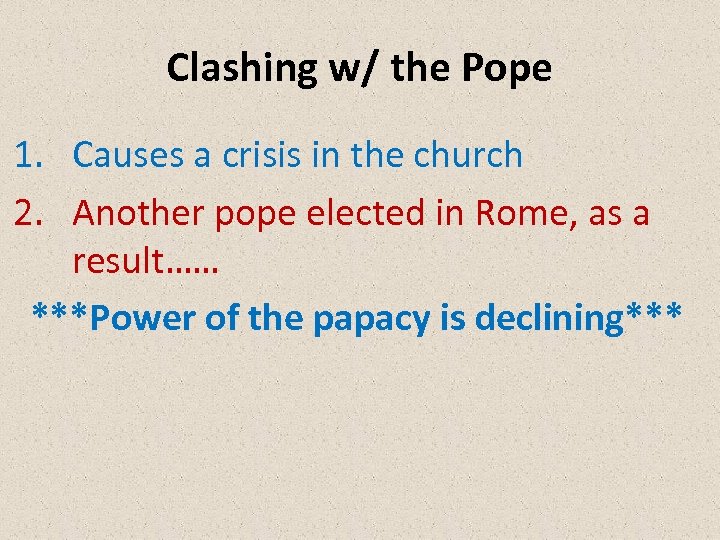 Clashing w/ the Pope 1. Causes a crisis in the church 2. Another pope