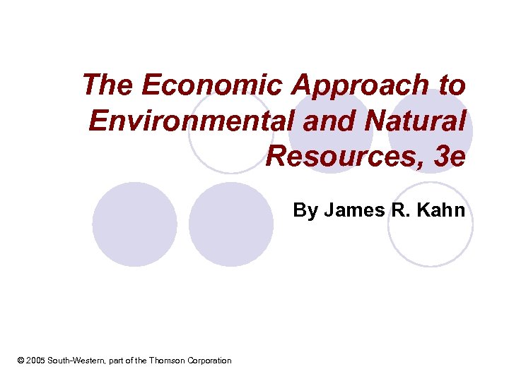 The Economic Approach to Environmental and Natural Resources, 3 e By James R. Kahn