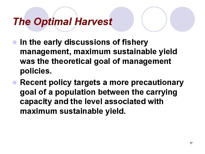 The Optimal Harvest In the early discussions of fishery management, maximum sustainable yield was