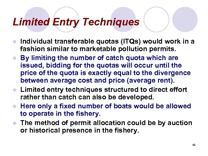 Limited Entry Techniques l l l Individual transferable quotas (ITQs) would work in a