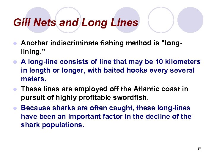 Gill Nets and Long Lines Another indiscriminate fishing method is 