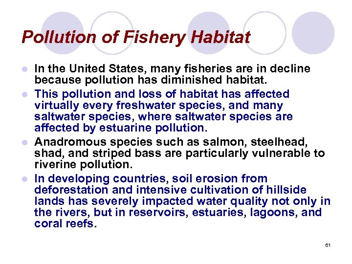 Pollution of Fishery Habitat In the United States, many fisheries are in decline because