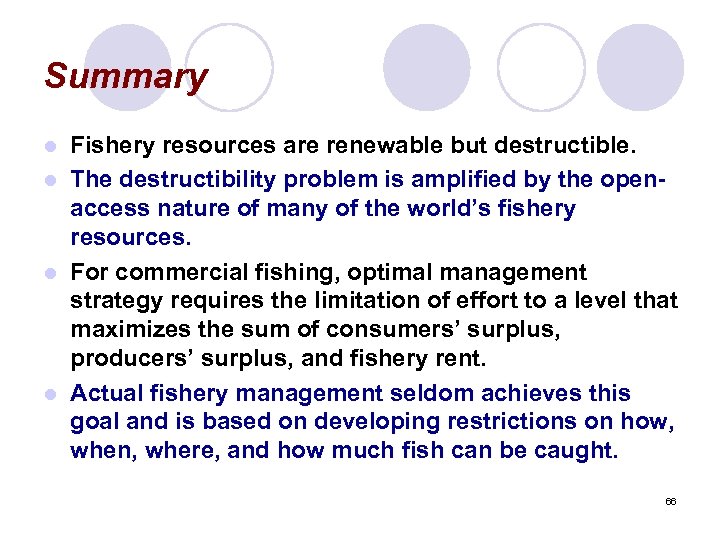 Summary Fishery resources are renewable but destructible. l The destructibility problem is amplified by