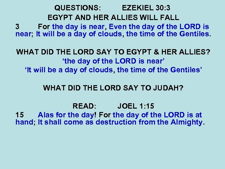 QUESTIONS: EZEKIEL 30: 3 EGYPT AND HER ALLIES WILL FALL 3 For the day