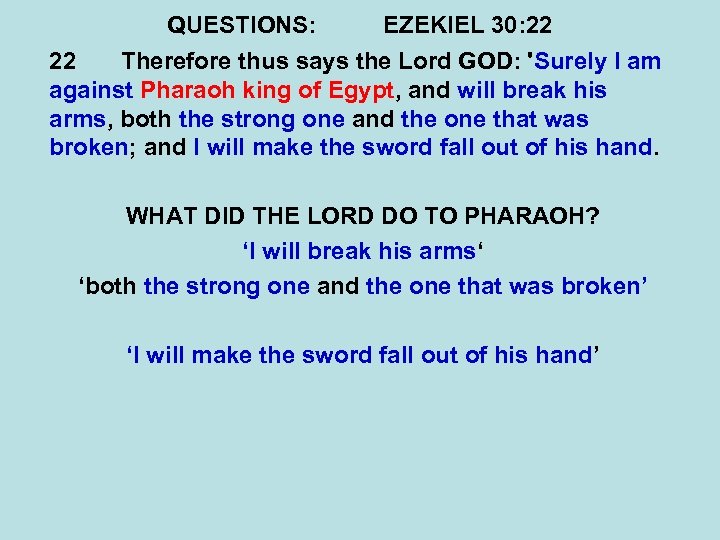 QUESTIONS: EZEKIEL 30: 22 22 Therefore thus says the Lord GOD: 'Surely I am