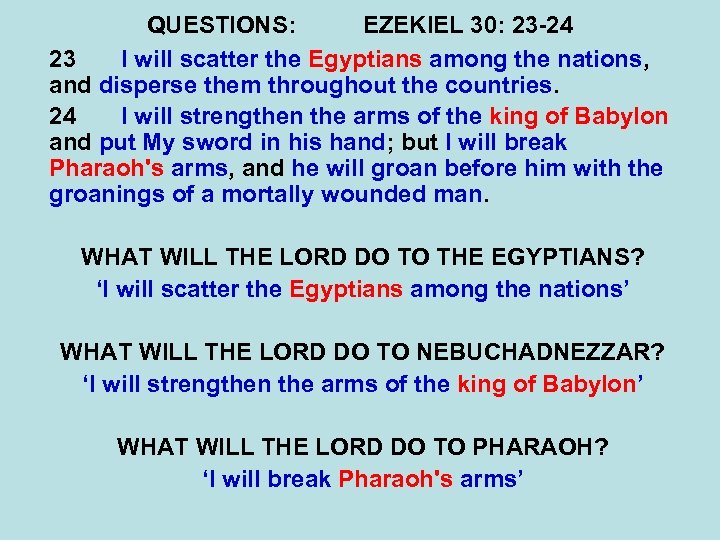 QUESTIONS: EZEKIEL 30: 23 -24 23 I will scatter the Egyptians among the nations,