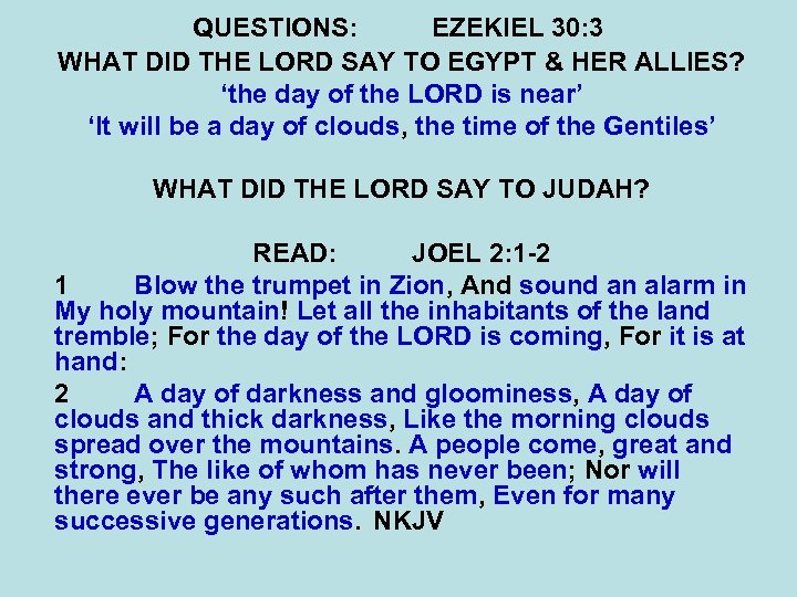 QUESTIONS: EZEKIEL 30: 3 WHAT DID THE LORD SAY TO EGYPT & HER ALLIES?