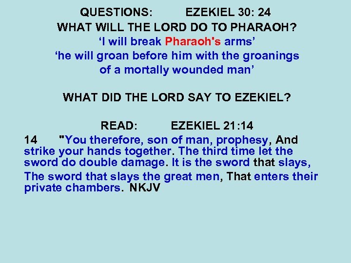 QUESTIONS: EZEKIEL 30: 24 WHAT WILL THE LORD DO TO PHARAOH? ‘I will break