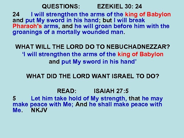 QUESTIONS: EZEKIEL 30: 24 24 I will strengthen the arms of the king of