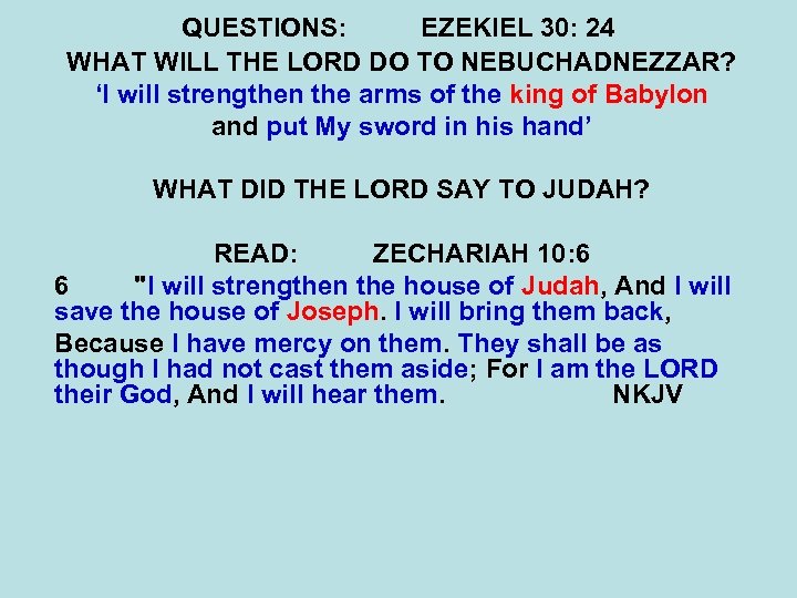 QUESTIONS: EZEKIEL 30: 24 WHAT WILL THE LORD DO TO NEBUCHADNEZZAR? ‘I will strengthen