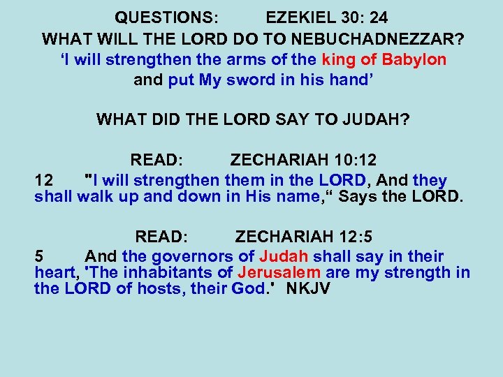 QUESTIONS: EZEKIEL 30: 24 WHAT WILL THE LORD DO TO NEBUCHADNEZZAR? ‘I will strengthen