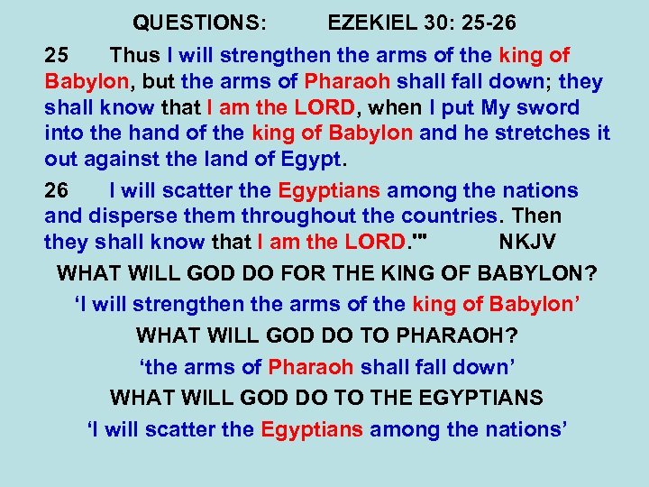 QUESTIONS: EZEKIEL 30: 25 -26 25 Thus I will strengthen the arms of the