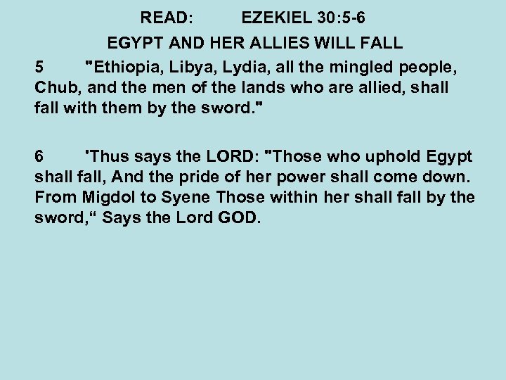 READ: EZEKIEL 30: 5 -6 EGYPT AND HER ALLIES WILL FALL 5 