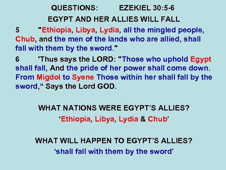 QUESTIONS: EZEKIEL 30: 5 -6 EGYPT AND HER ALLIES WILL FALL 5 