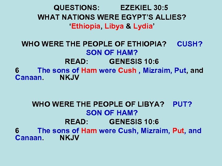 QUESTIONS: EZEKIEL 30: 5 WHAT NATIONS WERE EGYPT’S ALLIES? ‘Ethiopia, Libya & Lydia’ WHO