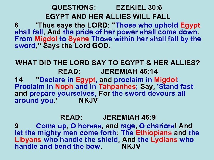 QUESTIONS: EZEKIEL 30: 6 EGYPT AND HER ALLIES WILL FALL 6 'Thus says the