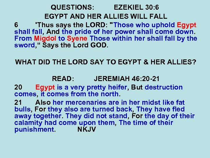 QUESTIONS: EZEKIEL 30: 6 EGYPT AND HER ALLIES WILL FALL 6 'Thus says the