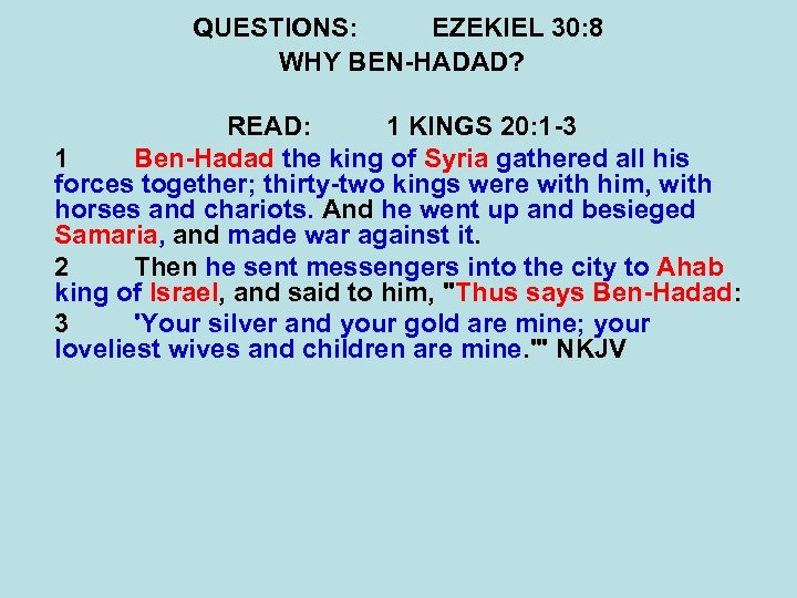 QUESTIONS: EZEKIEL 30: 8 WHY BEN-HADAD? READ: 1 KINGS 20: 1 -3 1 Ben-Hadad