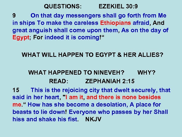 QUESTIONS: EZEKIEL 30: 9 9 On that day messengers shall go forth from Me