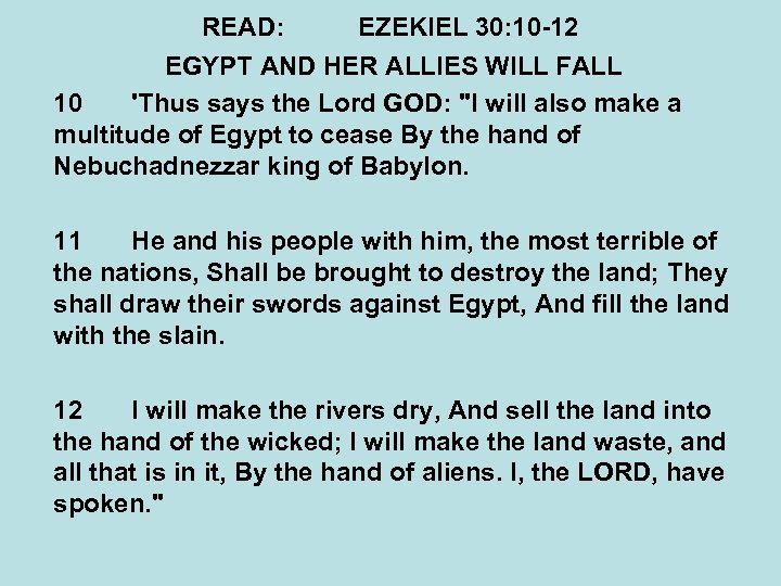 READ: EZEKIEL 30: 10 -12 EGYPT AND HER ALLIES WILL FALL 10 'Thus says