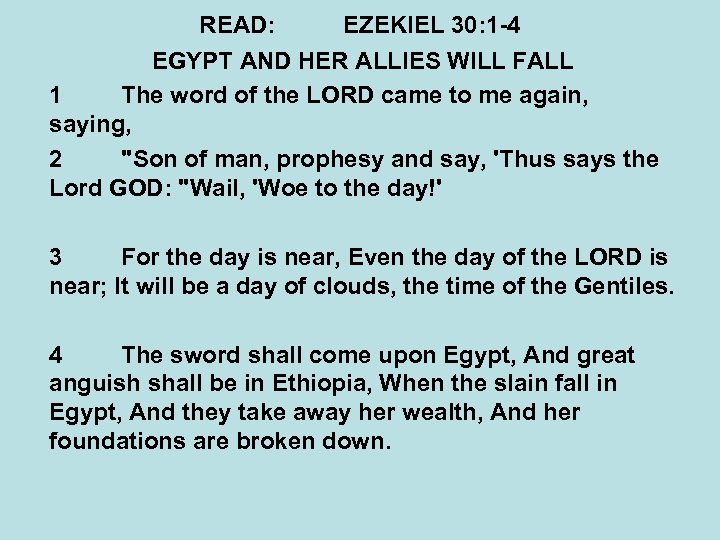 READ: EZEKIEL 30: 1 -4 EGYPT AND HER ALLIES WILL FALL 1 The word