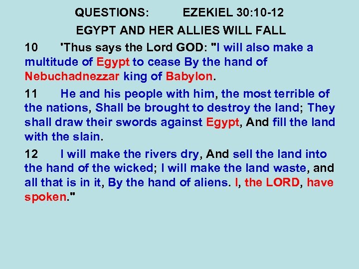 QUESTIONS: EZEKIEL 30: 10 -12 EGYPT AND HER ALLIES WILL FALL 10 'Thus says