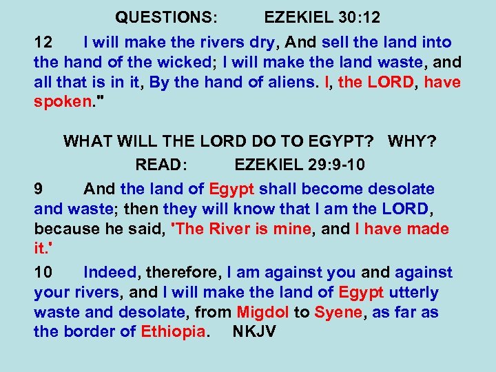 QUESTIONS: EZEKIEL 30: 12 12 I will make the rivers dry, And sell the