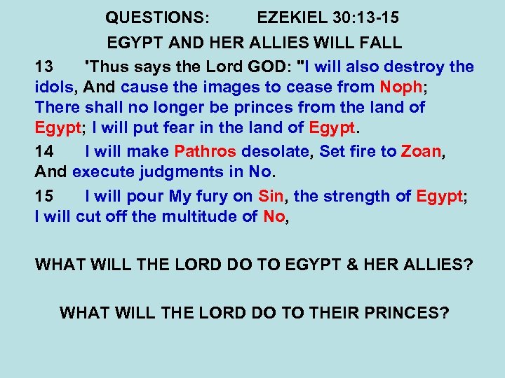 QUESTIONS: EZEKIEL 30: 13 -15 EGYPT AND HER ALLIES WILL FALL 13 'Thus says