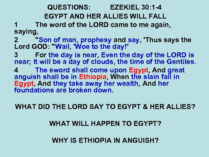 QUESTIONS: EZEKIEL 30: 1 -4 EGYPT AND HER ALLIES WILL FALL 1 The word