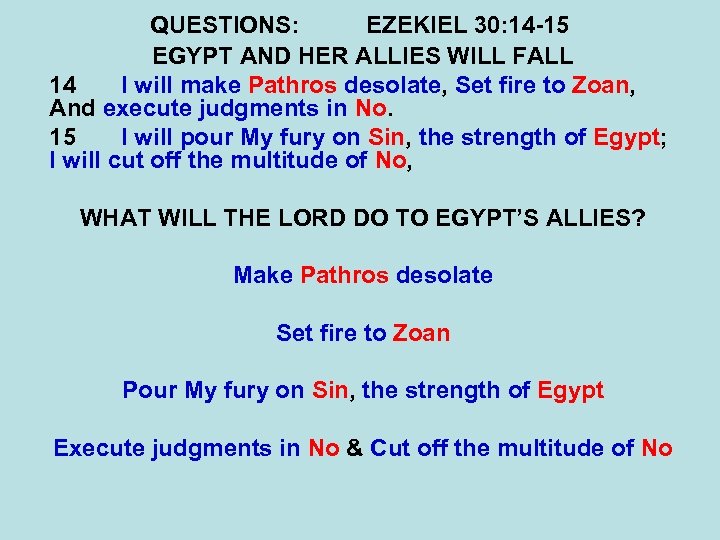 QUESTIONS: EZEKIEL 30: 14 -15 EGYPT AND HER ALLIES WILL FALL 14 I will