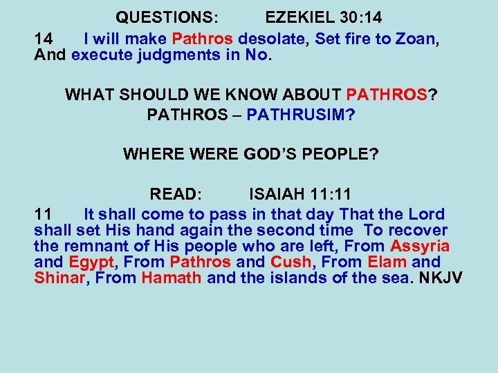 QUESTIONS: EZEKIEL 30: 14 14 I will make Pathros desolate, Set fire to Zoan,