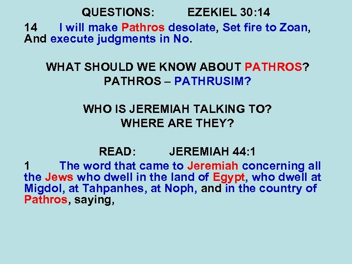 QUESTIONS: EZEKIEL 30: 14 14 I will make Pathros desolate, Set fire to Zoan,