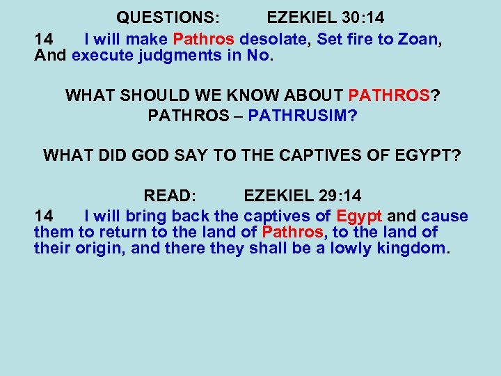 QUESTIONS: EZEKIEL 30: 14 14 I will make Pathros desolate, Set fire to Zoan,