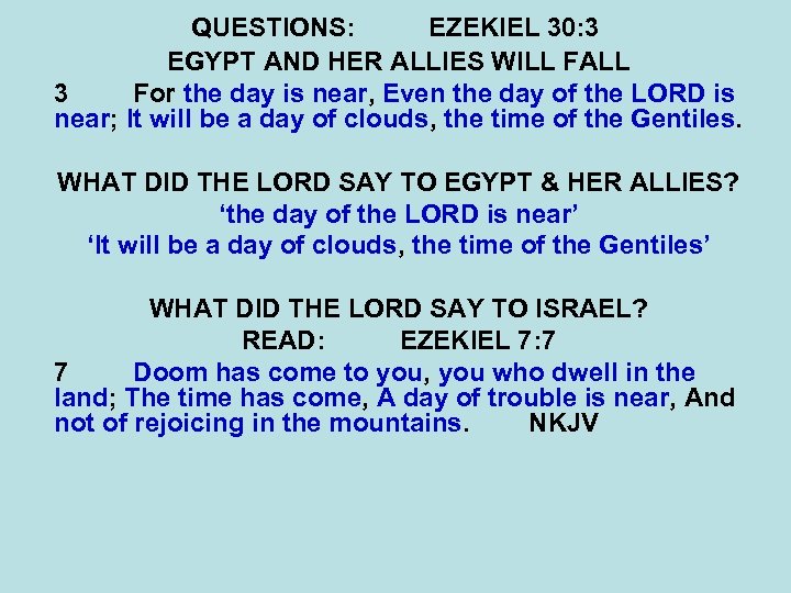 QUESTIONS: EZEKIEL 30: 3 EGYPT AND HER ALLIES WILL FALL 3 For the day