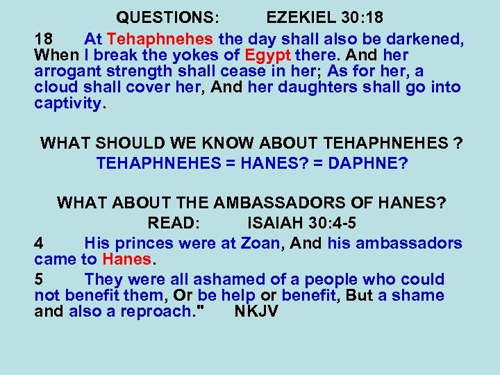 QUESTIONS: EZEKIEL 30: 18 18 At Tehaphnehes the day shall also be darkened, When