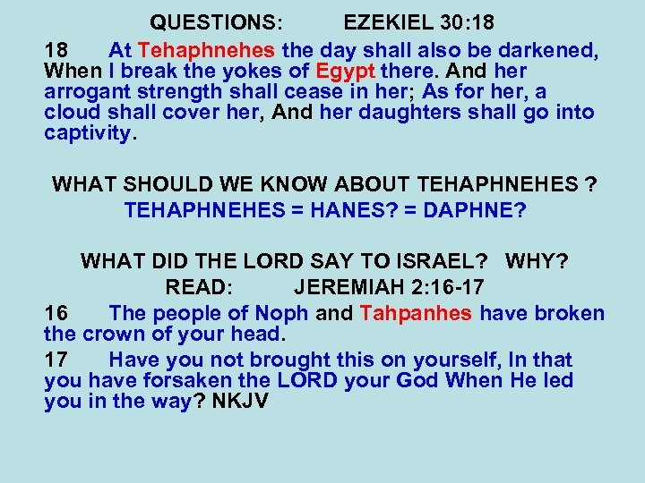 QUESTIONS: EZEKIEL 30: 18 18 At Tehaphnehes the day shall also be darkened, When