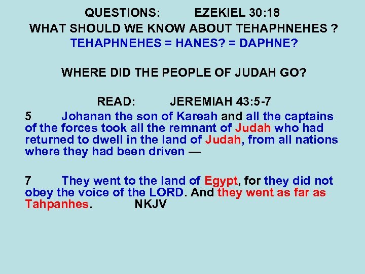 QUESTIONS: EZEKIEL 30: 18 WHAT SHOULD WE KNOW ABOUT TEHAPHNEHES ? TEHAPHNEHES = HANES?