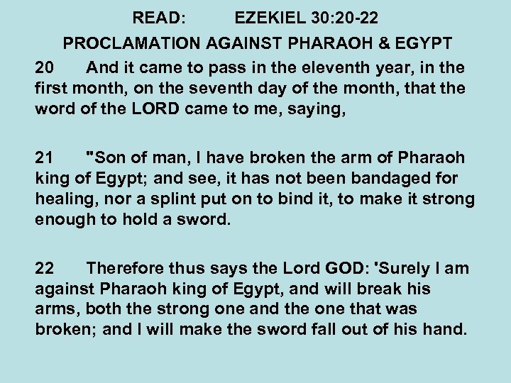 READ: EZEKIEL 30: 20 -22 PROCLAMATION AGAINST PHARAOH & EGYPT 20 And it came