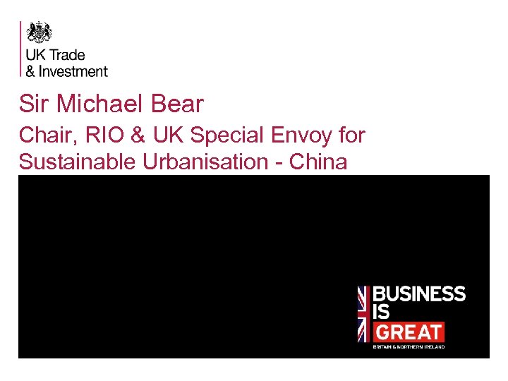 Regeneration in the UK Sir Michael Bear Chair, RIO & UK Special Envoy for