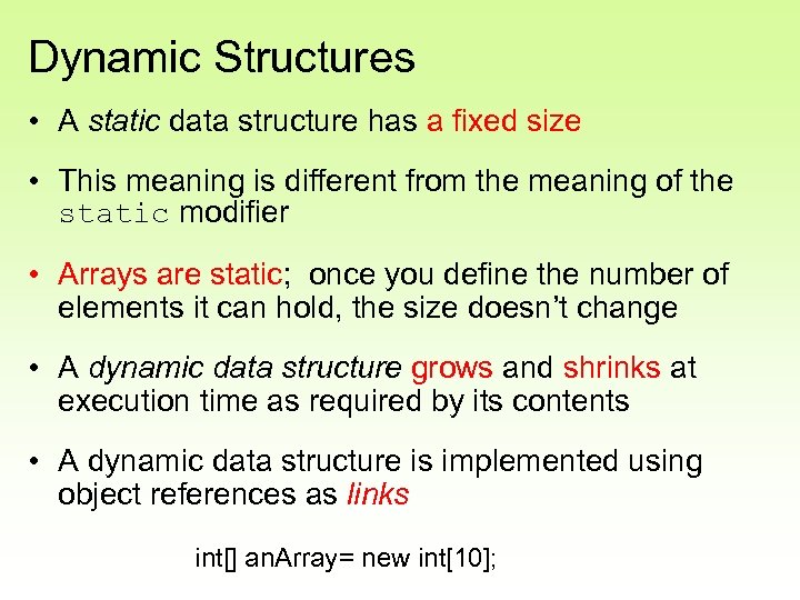 Dynamic Structures • A static data structure has a fixed size • This meaning