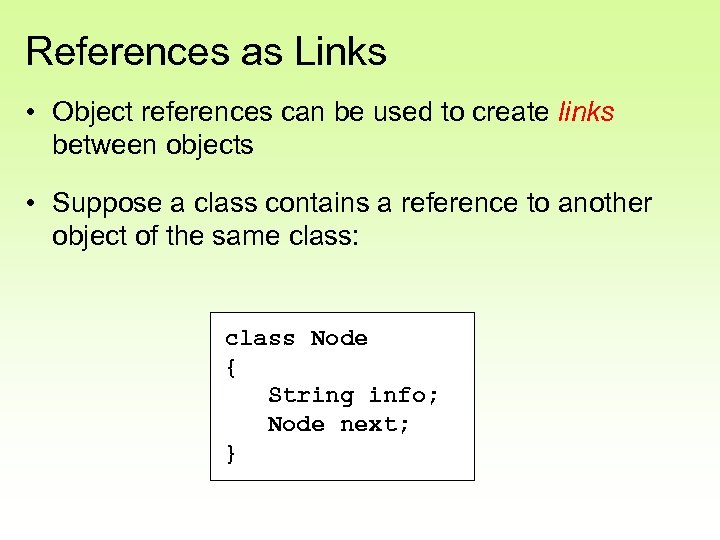 References as Links • Object references can be used to create links between objects