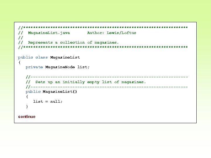 //********************************** // Magazine. List. java Author: Lewis/Loftus // // Represents a collection of magazines.