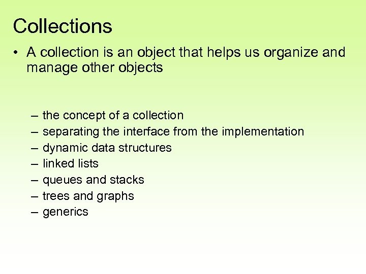 Collections • A collection is an object that helps us organize and manage other