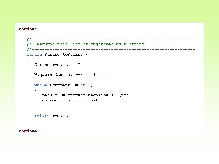 continue //--------------------------------// Returns this list of magazines as a string. //--------------------------------public String to. String