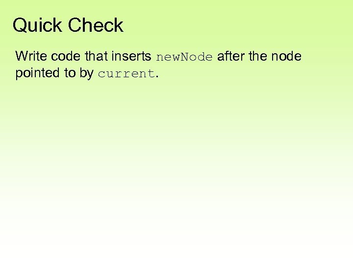 Quick Check Write code that inserts new. Node after the node pointed to by
