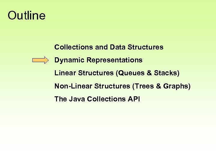 Outline Collections and Data Structures Dynamic Representations Linear Structures (Queues & Stacks) Non-Linear Structures