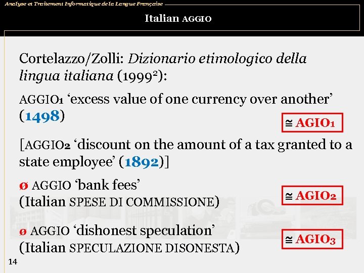 Analyse et Traitement Informatique de la Langue Française Italian AGGIO Cortelazzo/Zolli: Dizionario etimologico della