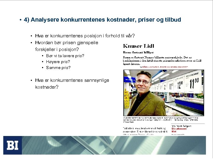  • 4) Analysere konkurrentenes kostnader, priser og tilbud • Hva er konkurrentenes posisjon