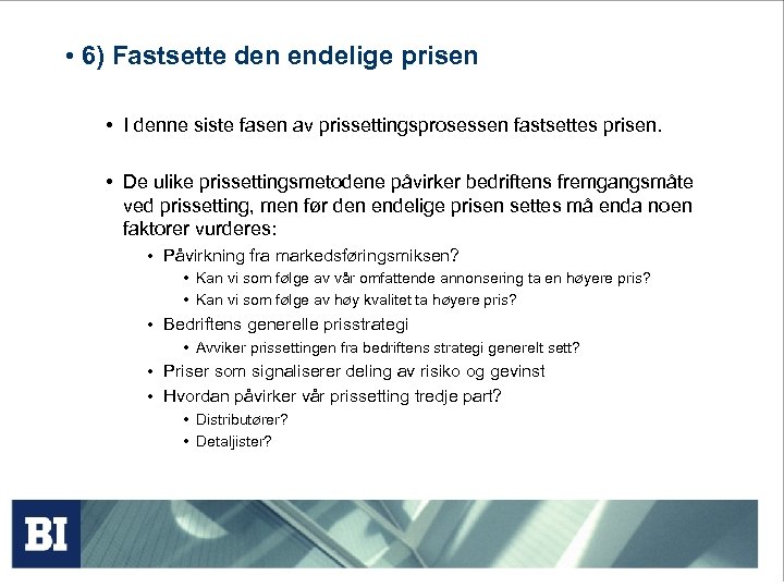  • 6) Fastsette den endelige prisen • I denne siste fasen av prissettingsprosessen