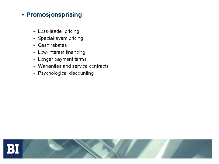  • Promosjonsprising • • Loss-leader pricing Special-event pricing Cash rebates Low-interest financing Longer